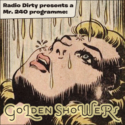 Radio Dirty #05: Mr. 240 – Golden Showers